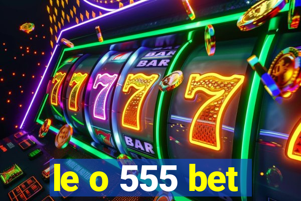 le o 555 bet